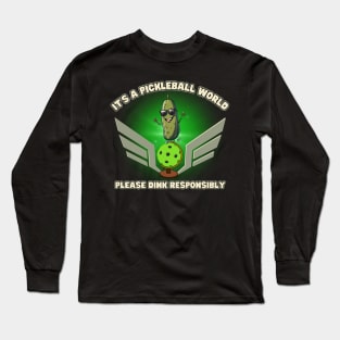 It's A Pickleball World Please Dink Responsibly Long Sleeve T-Shirt